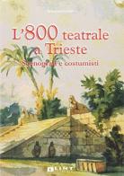 L' 800 teatrale a Trieste. Scenografi e costumisti di Annalisa Sandri edito da Lint Editoriale