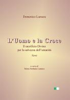 L' uomo e la croce. Il sacrificio divino per la salvezza dell'umanità di Domenico Lamura edito da Ecumenica