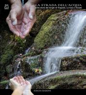 La strada dell'acqua nella storia dei borghi di Trappola, La Casa e Casale di Sergio Baroni edito da Diple Edizioni