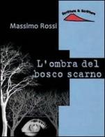 L' ombra del bosco scarno di Massimo Rossi edito da Scrittura & Scritture