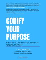 Codify your purpose. The guide to an empowering journey of personal discovery di Luca Leonardini edito da Leonardini Luca