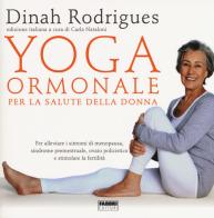 Yoga ormonale per la salute della donna di Dinha Rodrigues edito da Fabbri