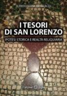 I tesori di San Lorenzo. Ipotesi storica e realtà reliquiaria di Alfredo Barbagallo edito da Edizioni Segno