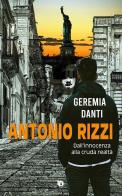 Antonio Rizzi. (Dall'innocenza alla cruda realtà) di Geremia Danti edito da Edizioni DrawUp