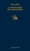 La solitudine del minotauro di Franco Rella edito da Aragno