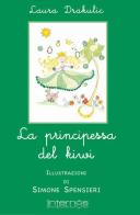 La principessa del kiwi. Ediz. illustrata di Laura Drakulic edito da Internòs Edizioni