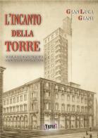 L' incanto della Torre. Segreti, splendore e polemiche della costruzione più discussa di Torino di Gian Luca Giani edito da Yume