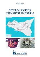 Sicilia antica tra mito e storia di Rosa Casano edito da Mohicani Edizioni