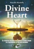 Divine Heart. La strategia naturale del cuore e i 7 punti chiave per trasformare la tua vita interiore di Marcello Mondello edito da Uno Editori