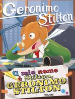 Il mio nome è Stilton, Geronimo Stilton di Geronimo Stilton edito da Piemme