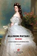 Sissi. La solitudine di un'imperatrice di Allison Pataki edito da BEAT