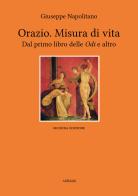 Orazio. Misura di vita. Dal primo libro delle «Odi» e altro di Orazio edito da Ali Ribelli Edizioni