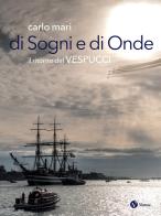 Di sogni e di onde. Il ritorno del Vespucci di Carlo Mari edito da Nomos Edizioni