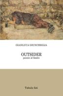 Outsider. Poesie al limite di Gianluca Giunchiglia edito da Tabula Fati