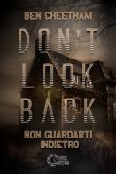 Don't look back. Non guardarti indietro di Ben Cheetham edito da Dark Abyss