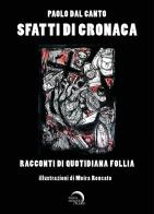 Sfatti di cronaca. Racconti di quotidiana follia. Ediz. illustrata di Paolo Dal Canto edito da Mondo Nuovo