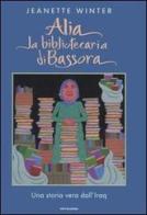 Alia la bibliotecaria di Bassora. Una storia vera dall'Iraq di Jeanette Winter edito da Mondadori