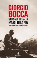 Storia dell'Italia partigiana. Settembre 1943-maggio 1945 di Giorgio Bocca edito da Feltrinelli