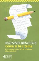 Come si fa il tema. (E la nuova prova scritta d'italiano alla maturità) di Massimo Birattari edito da Feltrinelli
