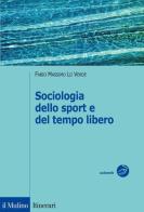 Sociologia dello sport e del tempo libero di Fabio M. Lo Verde edito da Il Mulino