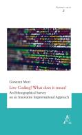 Live Coding? What does it mean? An Ethnographical Survey on an Innovative Improvisational Approach di Giovanni Mori edito da Aracne