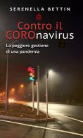 Contro il Coronavirus. La peggiore gestione di una pandemia di Serenella Bettin edito da Male
