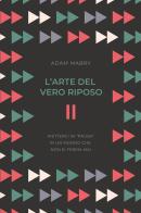 L'arte del vero riposo. Metterci in «pausa» in un mondo che non si ferma mai di Adam Mabry edito da ADI Media