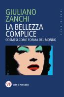 La bellezza complice. Cosmesi come forma del mondo di Giuliano Zanchi edito da Vita e Pensiero