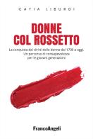 Donne col rossetto. La conquista dei diritti delle donne dal 1700 a oggi. Un percorso di consapevolezza per le giovani generazioni di Catia Liburdi edito da Franco Angeli