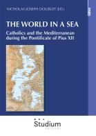 The world in a sea. Catholics and the Mediterranean during the Pontificate of Pius XII edito da Studium