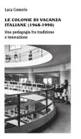 Le colonie di vacanza italiane (1968-1990) Una pedagogia fra tradizione e innovazione di Luca Comerio edito da Unicopli