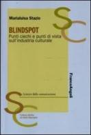 Blindspot. Punti ciechi e punti di vista sull'industria culturale di Marialuisa Stazio edito da Franco Angeli