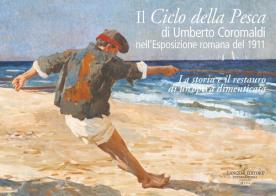 Il ciclo della pesca di Umberto Coromaldi nell'Esposizione romana del 1911. La storia e il restauro di un'opera dimenticata edito da Gangemi Editore