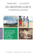 Dal Macerone a Gaeta. L'ultima difesa delle Due Sicilie di Giovanni Pede, Luca Esposito edito da Cosmo Iannone Editore