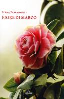 Fiore di marzo di Mara Passamonti edito da De Ferrari