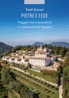 Pietre e fede. Viaggio tra i monasteri e i conventi del Veneto di Toni Grossi edito da Cierre Edizioni
