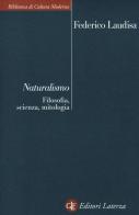 Naturalismo. Filosofia, scienza, mitologia di Federico Laudisa edito da Laterza