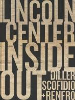 Lincoln Center Inside out. An architectural account. Ediz. illustrata di Elizabeth Diller, Ricardo Scofidio, Charles Renfro edito da Damiani