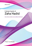 Il design liquido di Zaha Hadid. Una donna nella storia dell'architettura di Bibiana Borzì edito da LetteraVentidue