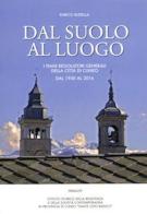 Dal suolo al luogo. I piani regolatori generali della città di Cuneo dal 1950 al 2016 di Enrico Rudella edito da Ass. Primalpe Costanzo Martini
