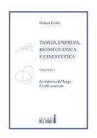 Tango. Energia, biomeccanica e cinestetica vol.2 di Raffaele Cirillo edito da Edizioni del Faro