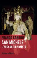 San Michele. L'arcangelo armato di Franco Cardini edito da Schena Editore