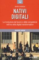 Nativi digitali. La rivoluzione del lavoro e delle competenze nell'era della digital transformation di Marco Monga edito da Guerini Next
