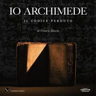 Io Archimede. Il codice perduto. Ediz. italiana e inglese. Con DVD video di Vittorio Muscia edito da Lombardi