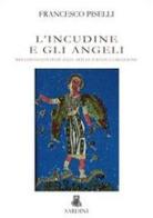 L' incudine e gli angeli. Riflessioni estetiche sulle arti, le scienze, la religione di Francesco Piselli edito da Sardini