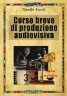 Corso breve di produzione audiovisiva di Claudio Biondi edito da Audino