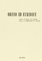 Orfeo ed Euridice. Azione drammatica in 3 atti. Musica di Cristoph W. Gluck di Ranieri de Calzabigi edito da Casa Ricordi