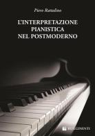L' interpretazione pianistica nel postmoderno di Piero Rattalino edito da Rugginenti