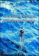 La caccia al pesce spada nello stretto di Messina di Rocco Sisci edito da EDAS