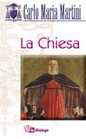 La Chiesa. Una, santa, cattolica e apostolica di Carlo Maria Martini edito da In Dialogo